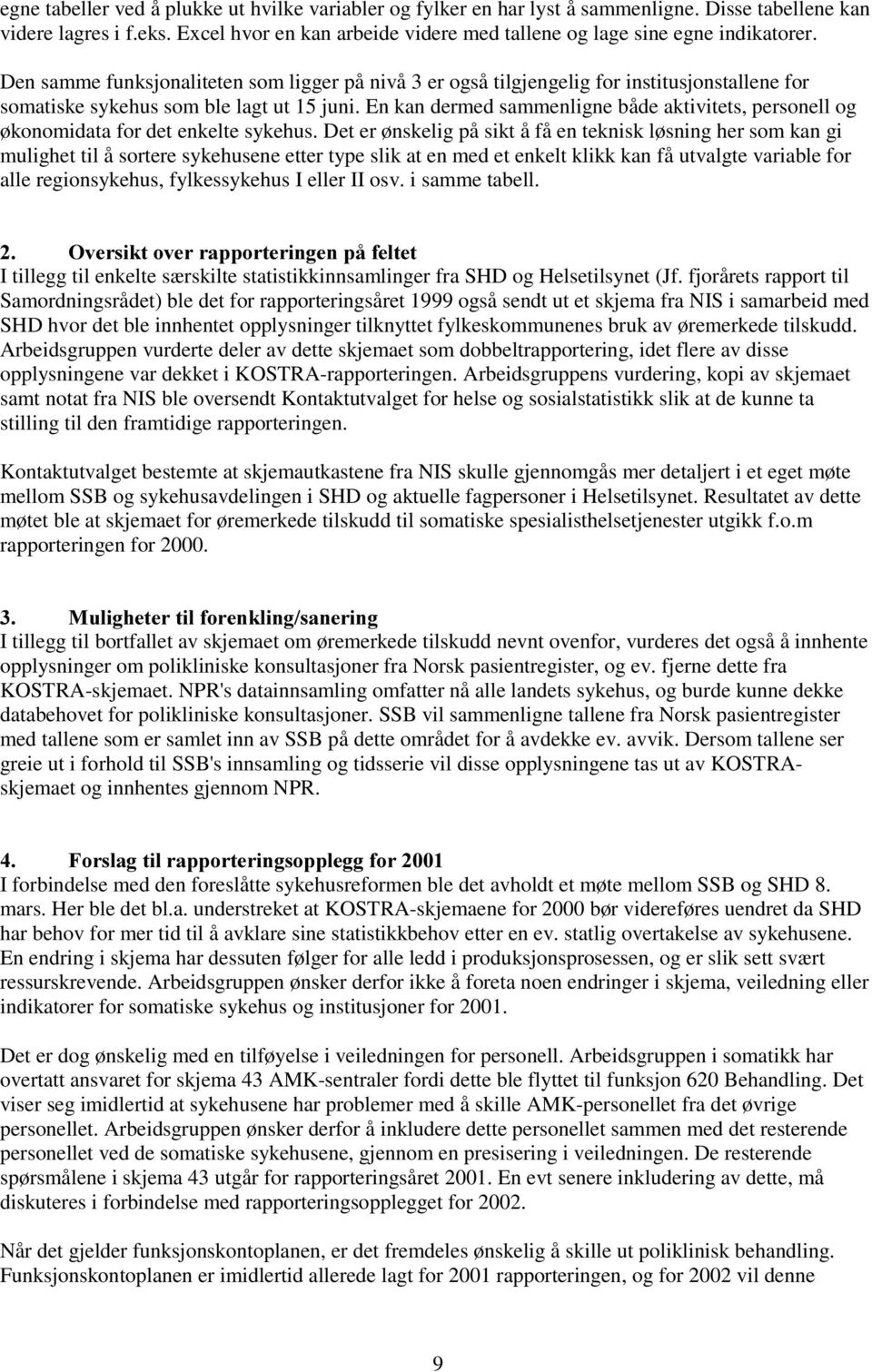 Den samme funksjonaliteten som ligger på nivå 3 er også tilgjengelig for institusjonstallene for somatiske sykehus som ble lagt ut 15 juni.