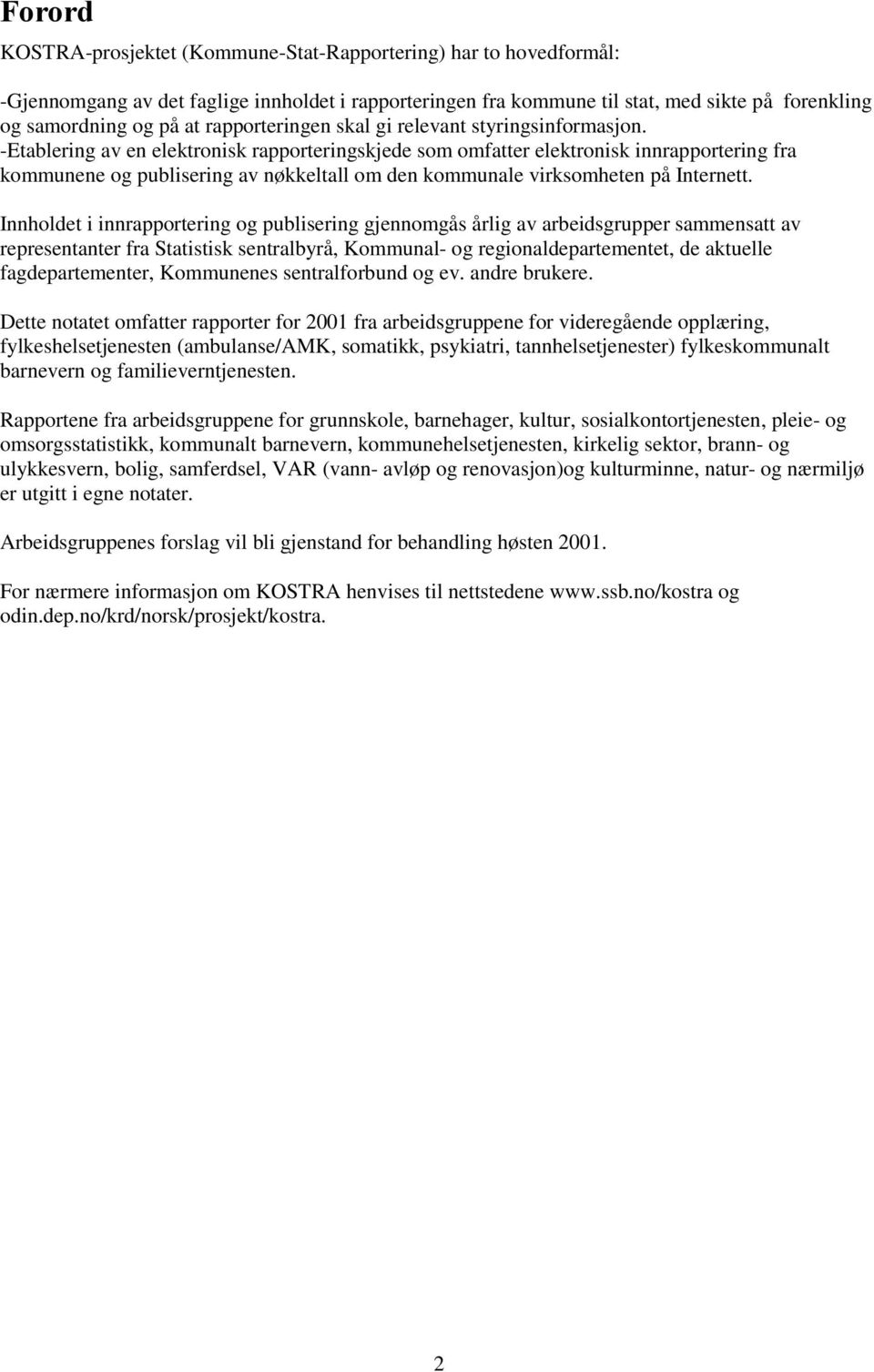 -Etablering av en elektronisk rapporteringskjede som omfatter elektronisk innrapportering fra kommunene og publisering av nøkkeltall om den kommunale virksomheten på Internett.