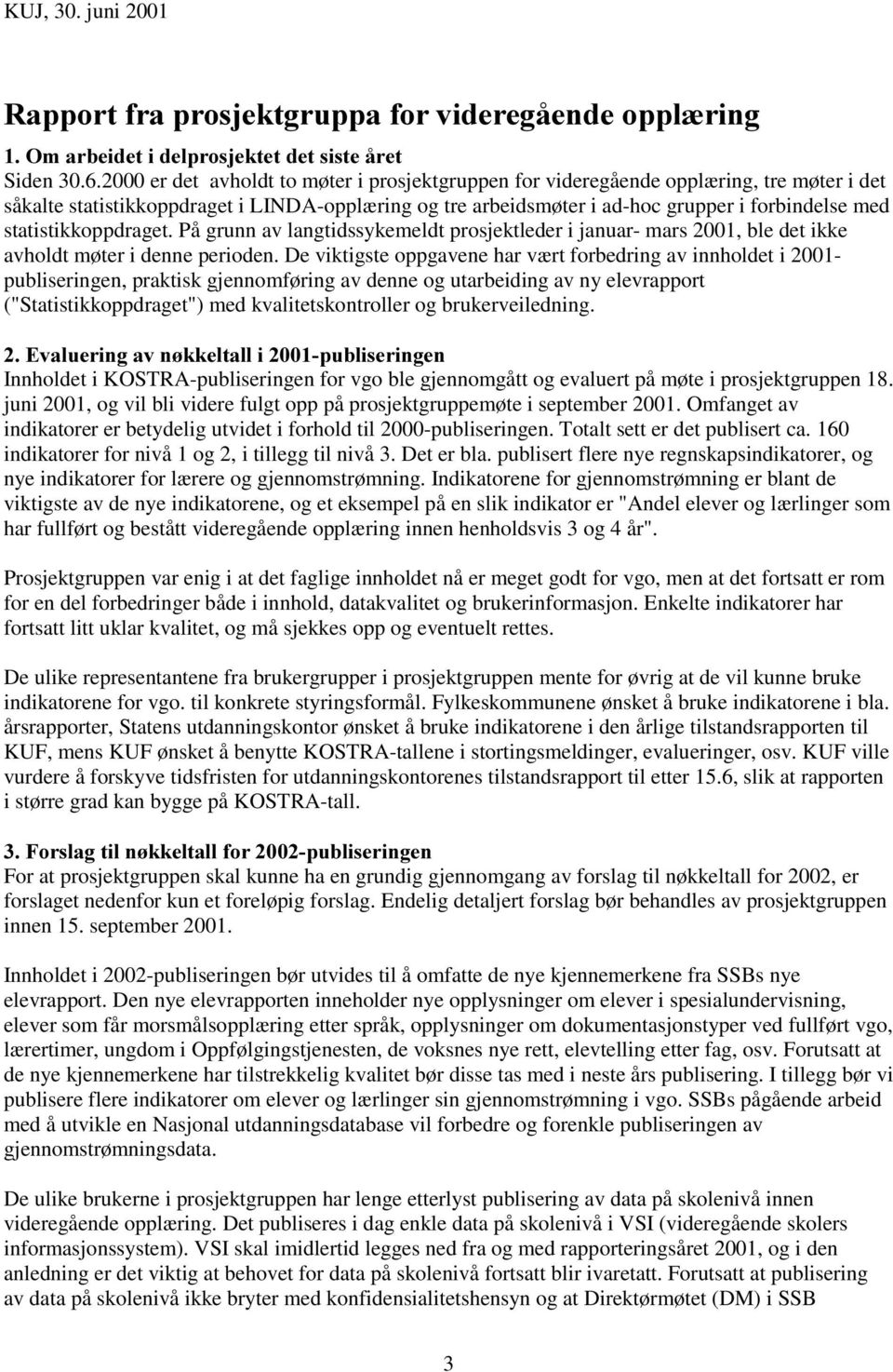 statistikkoppdraget. På grunn av langtidssykemeldt prosjektleder i januar- mars 2001, ble det ikke avholdt møter i denne perioden.