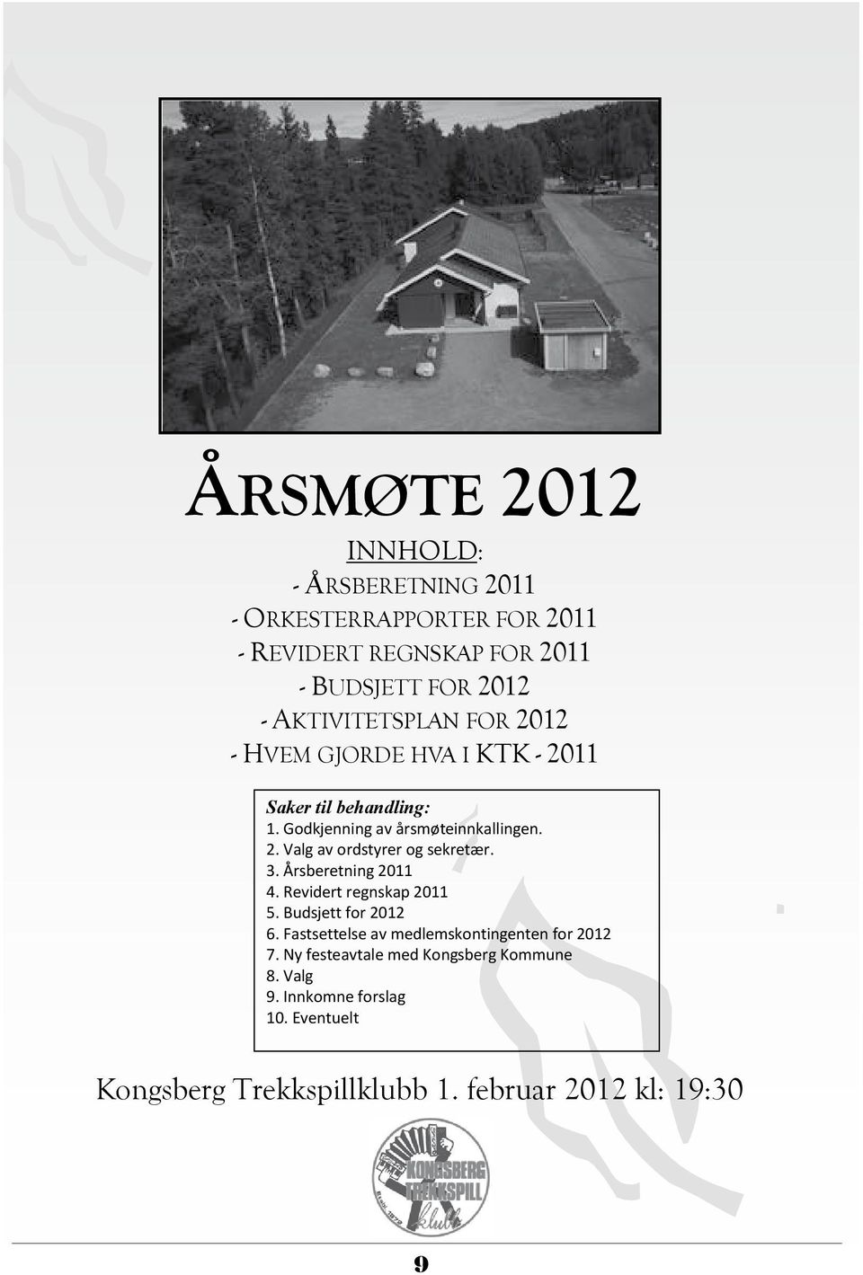 3. Årsberetning 2011 4. Revidert regnskap 2011 5. Budsjett for 2012 6. Fastsettelse av medlemskontingenten for 2012 7.