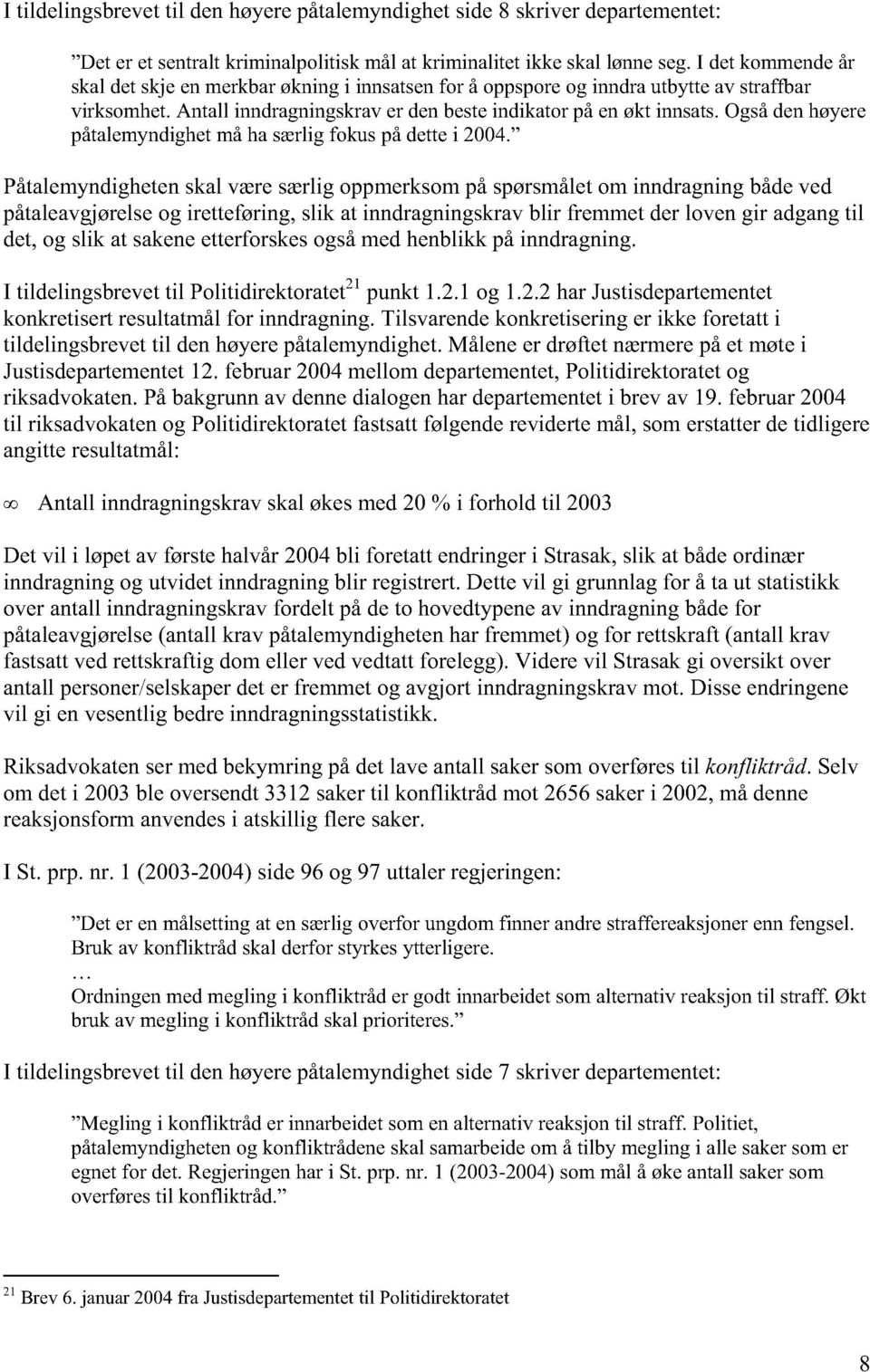 Også den høyere påtalemyndighet må ha særlig fokus på dette i 2004.