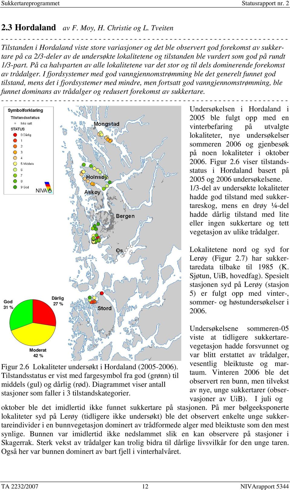 observert god forekomst av sukkertare på ca 2/3-deler av de undersøkte lokalitetene og tilstanden ble vurdert som god på rundt 1/3-part.