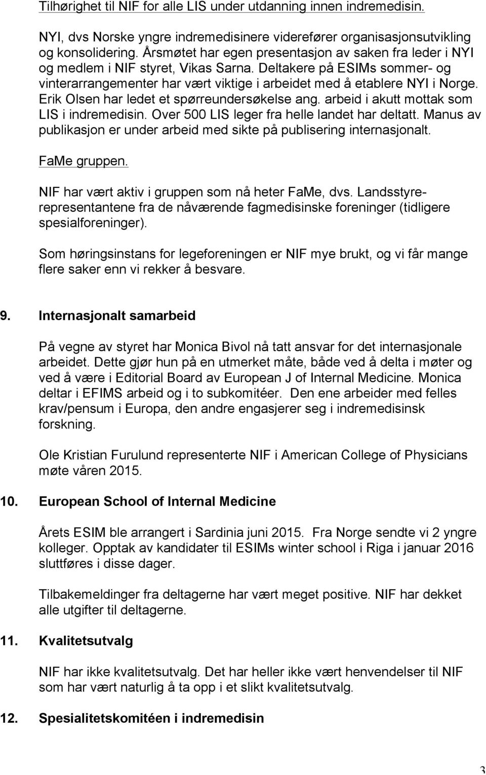 Erik Olsen har ledet et spørreundersøkelse ang. arbeid i akutt mottak som LIS i indremedisin. Over 500 LIS leger fra helle landet har deltatt.