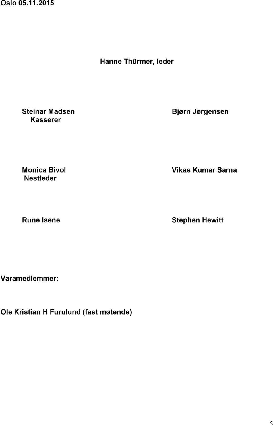 Bjørn Jørgensen Monica Bivol Nestleder Vikas