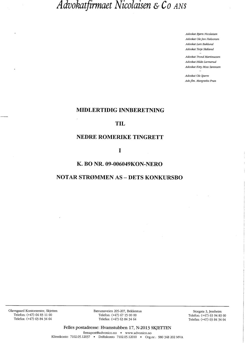 09-006049KON-NERO NOTAR STRØMMEN AS - DETS KONKURSBO Olavsgaard Kontorsenter, Skjetten Telefon: (+47) 64 83 11 00 Telefax: (+47) 63 84 34 64 Bærumsveien 205-207, Bekkestua Telefon: