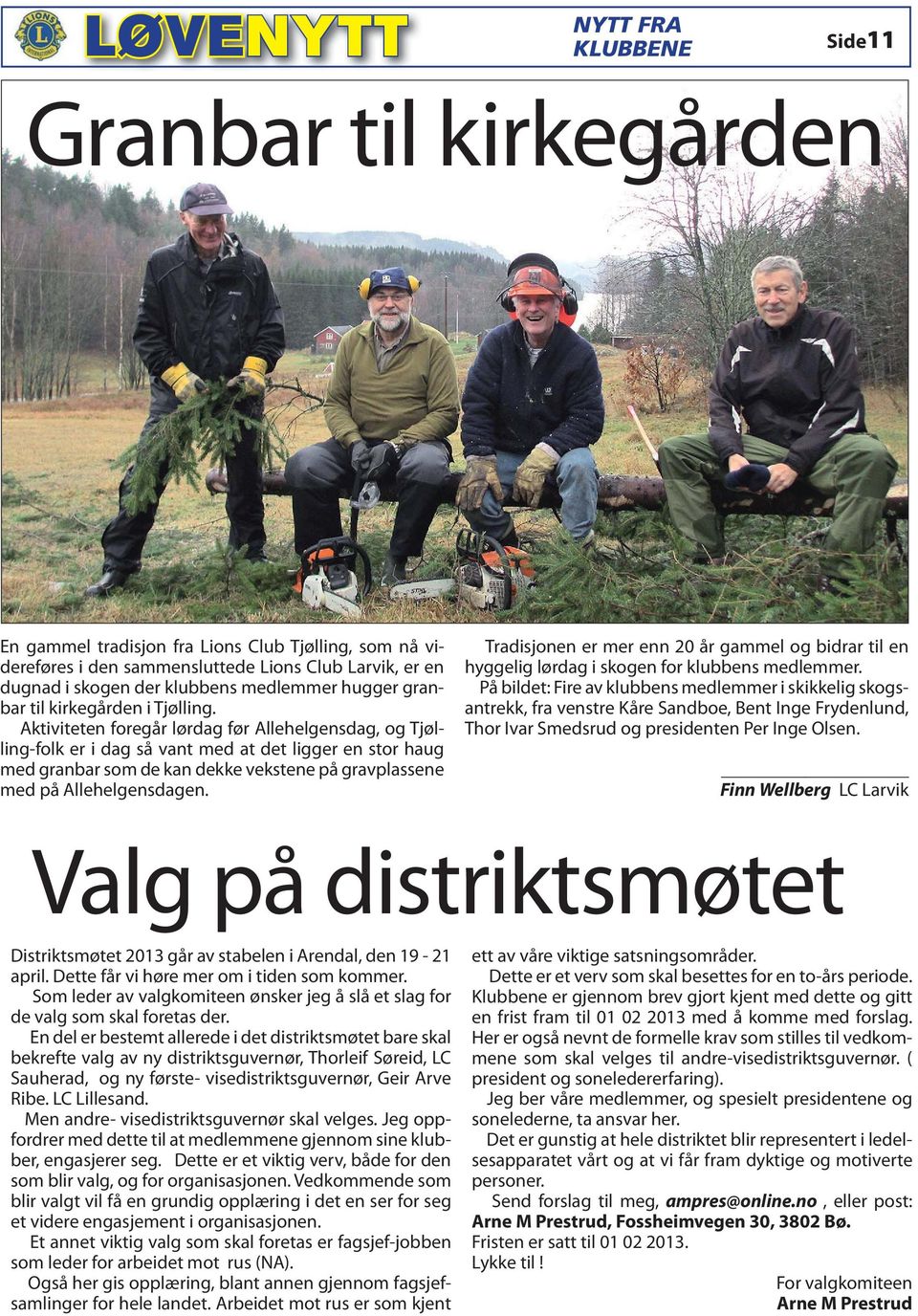 Aktiviteten foregår lørdag før Allehelgensdag, og Tjølling-folk er i dag så vant med at det ligger en stor haug med granbar som de kan dekke vekstene på gravplassene med på Allehelgensdagen.