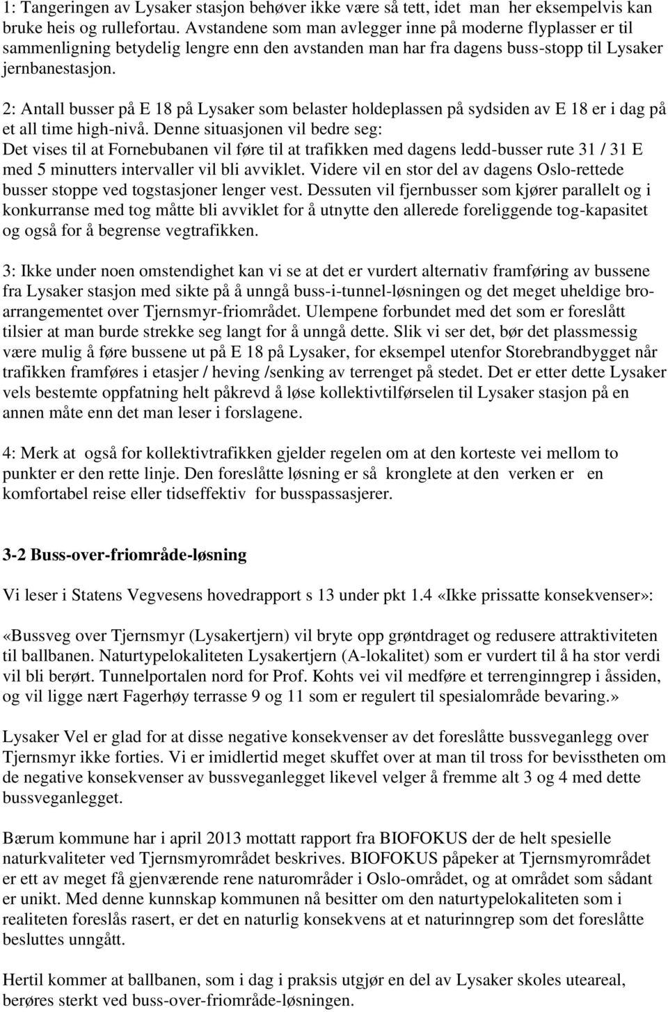 2: Antall busser på E 18 på Lysaker som belaster holdeplassen på sydsiden av E 18 er i dag på et all time high-nivå.