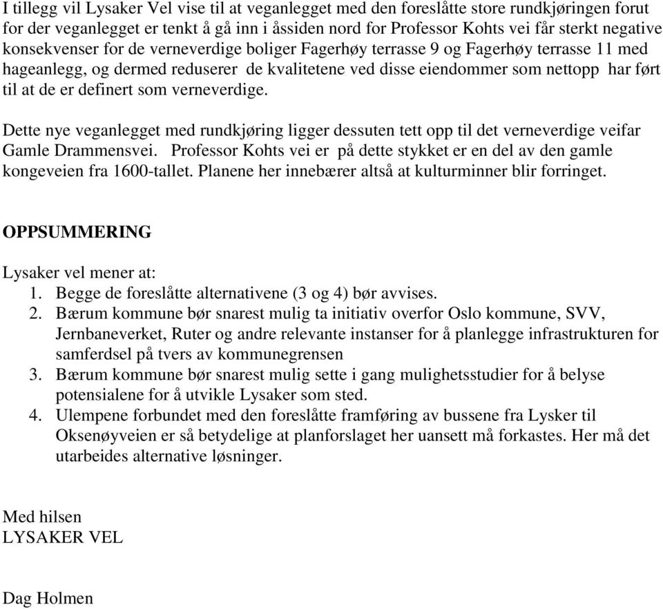 som verneverdige. Dette nye veganlegget med rundkjøring ligger dessuten tett opp til det verneverdige veifar Gamle Drammensvei.