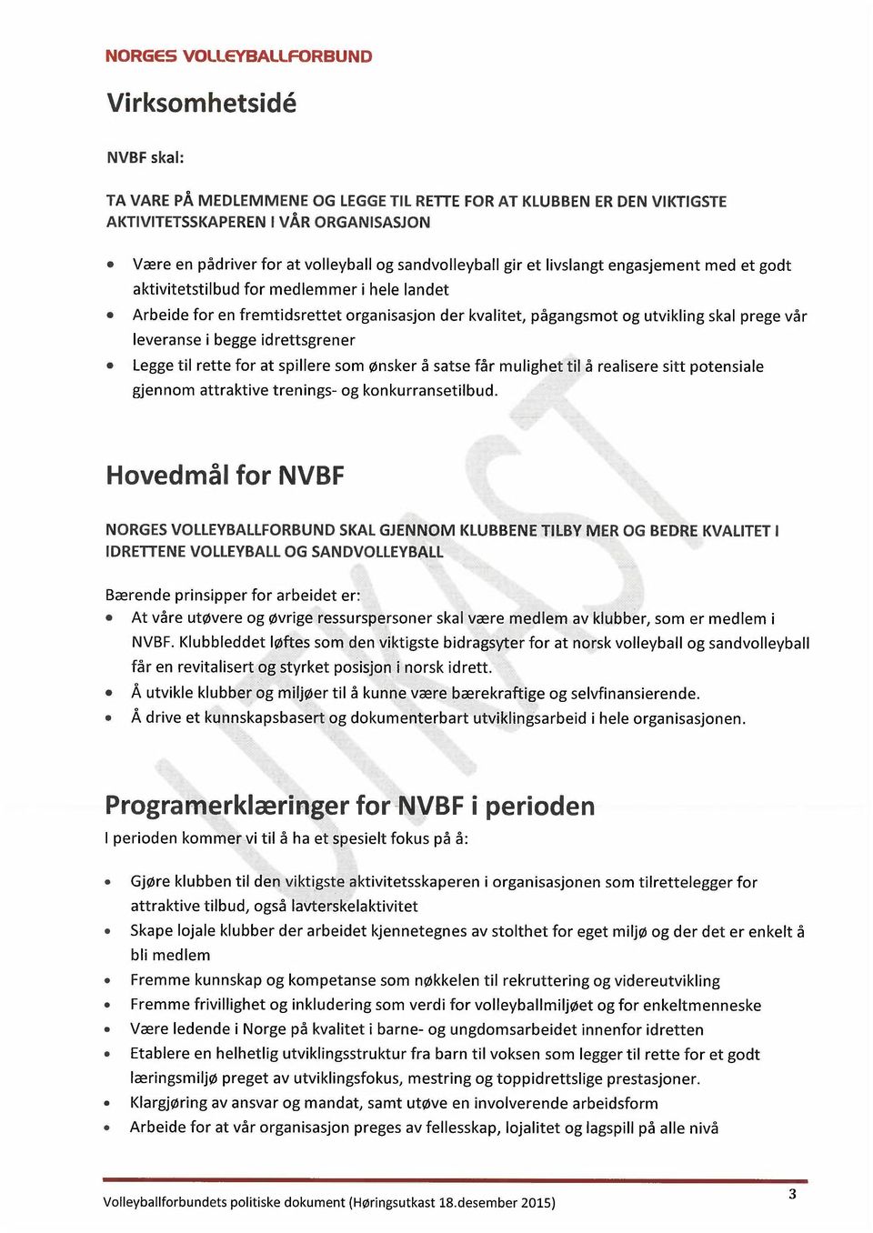 leveranse i begge idrettsgrener Legge til rette for at spillere som ønsker å satse får mulighet til å realisere sitt potensiale gjennom attraktive trenings- og konkurransetilbud.