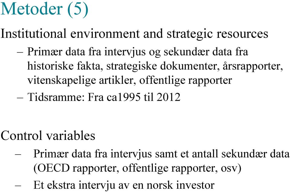 offentlige rapporter Tidsramme: Fra ca1995 til 2012 Control variables Primær data fra intervjus