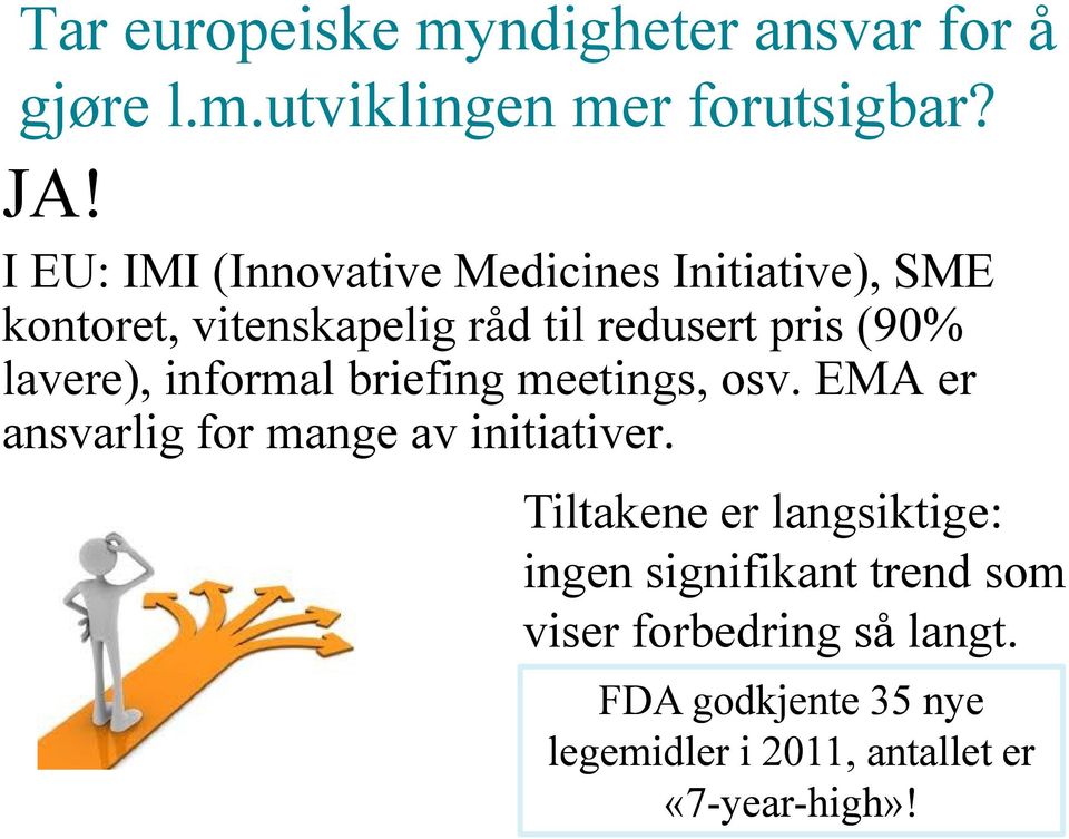 lavere), informal briefing meetings, osv. EMA er ansvarlig for mange av initiativer.