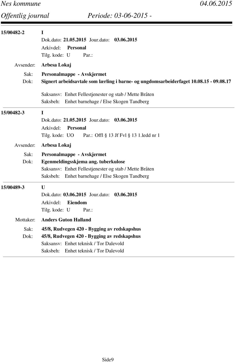 kode: UO Par.: Offl 13 Jf Fvl 13 1.ledd nr 1 Arbesa Lokaj Personalmappe - Egenmeldingsskjema ang.