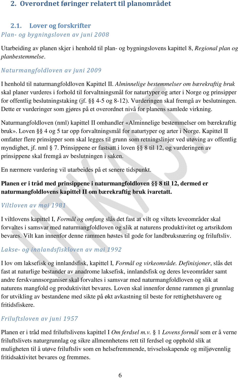 Naturmangfoldloven av juni 2009 I henhold til naturmangfoldloven Kapittel II.