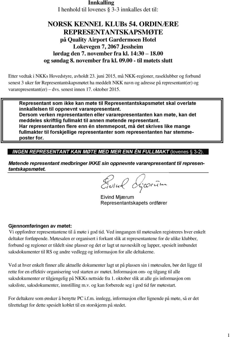 juni 2015, må NKK-regioner, raseklubber og forbund senest 3 uker før Representantskapsmøtet ha meddelt NKK navn og adresse på representant(er) og vararepresentant(er) dvs. senest innen 17.