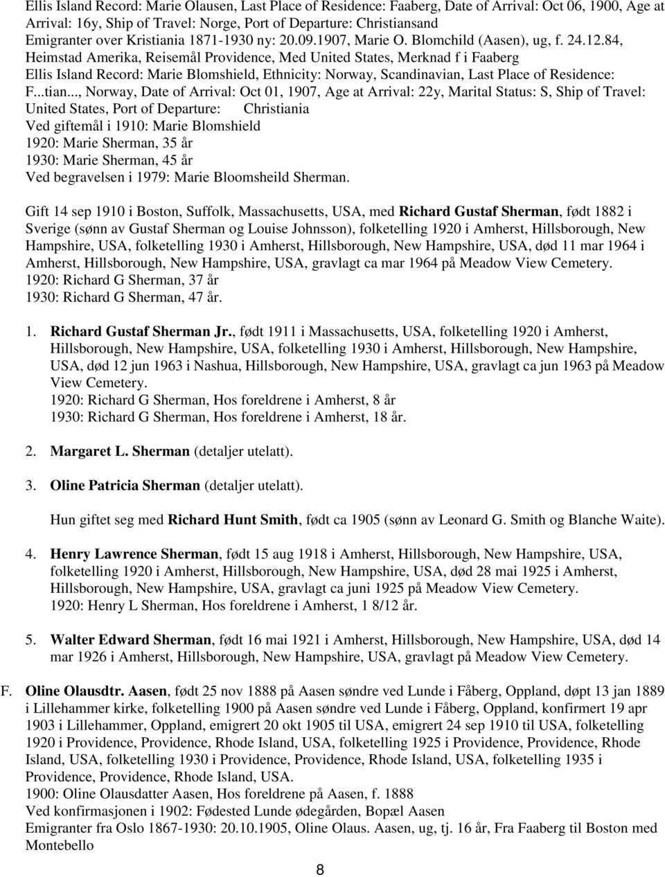 84, Heimstad Amerika, Reisemål Providence, Med United States, Merknad f i Faaberg Ellis Island Record: Marie Blomshield, Ethnicity: Norway, Scandinavian, Last Place of Residence: F...tian.