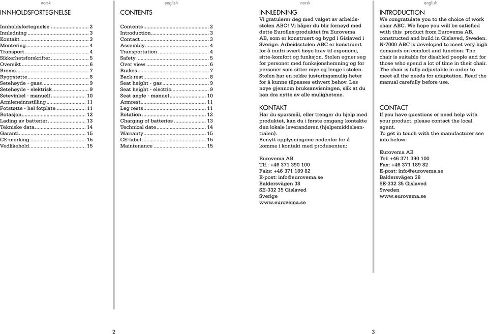 .. 5 CONTENTS Contents... Introduction... Contact... Assembly... Transportation... Safety... 5 Over view... 6 Brakes... 7 Back rest... 8 Seat height - gas... 9 Seat height - electric.
