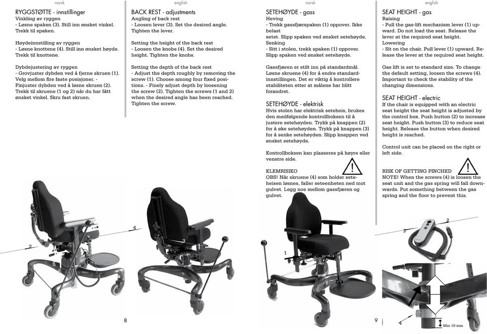 Tighten the knobs. SETEHØYDE - gass Heving - Trekk gassfjærspaken () oppover. Ikke belast setet. Slipp spaken ved ønsket setehøyde. Senking - Sitt i stolen, trekk spaken () oppover.