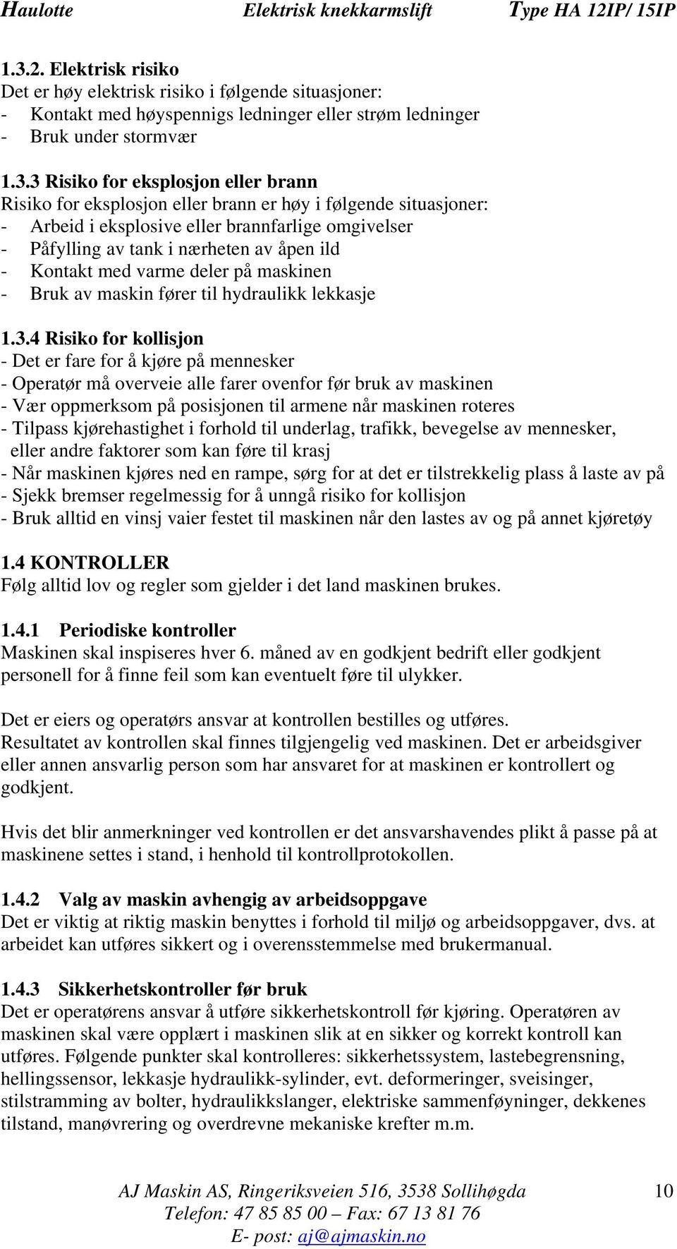 Bruk av maskin fører til hydraulikk lekkasje 1.3.