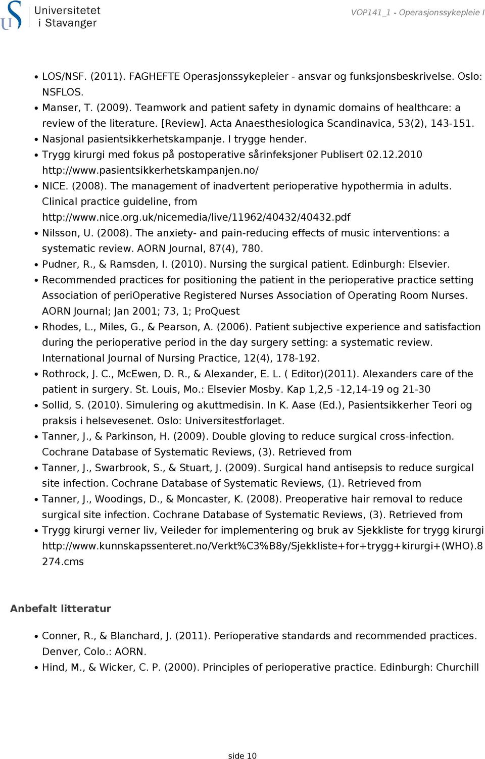 I trygge hender. Trygg kirurgi med fokus på postoperative sårinfeksjoner Publisert 02.12.2010 http://www.pasientsikkerhetskampanjen.no/ NICE. (2008).