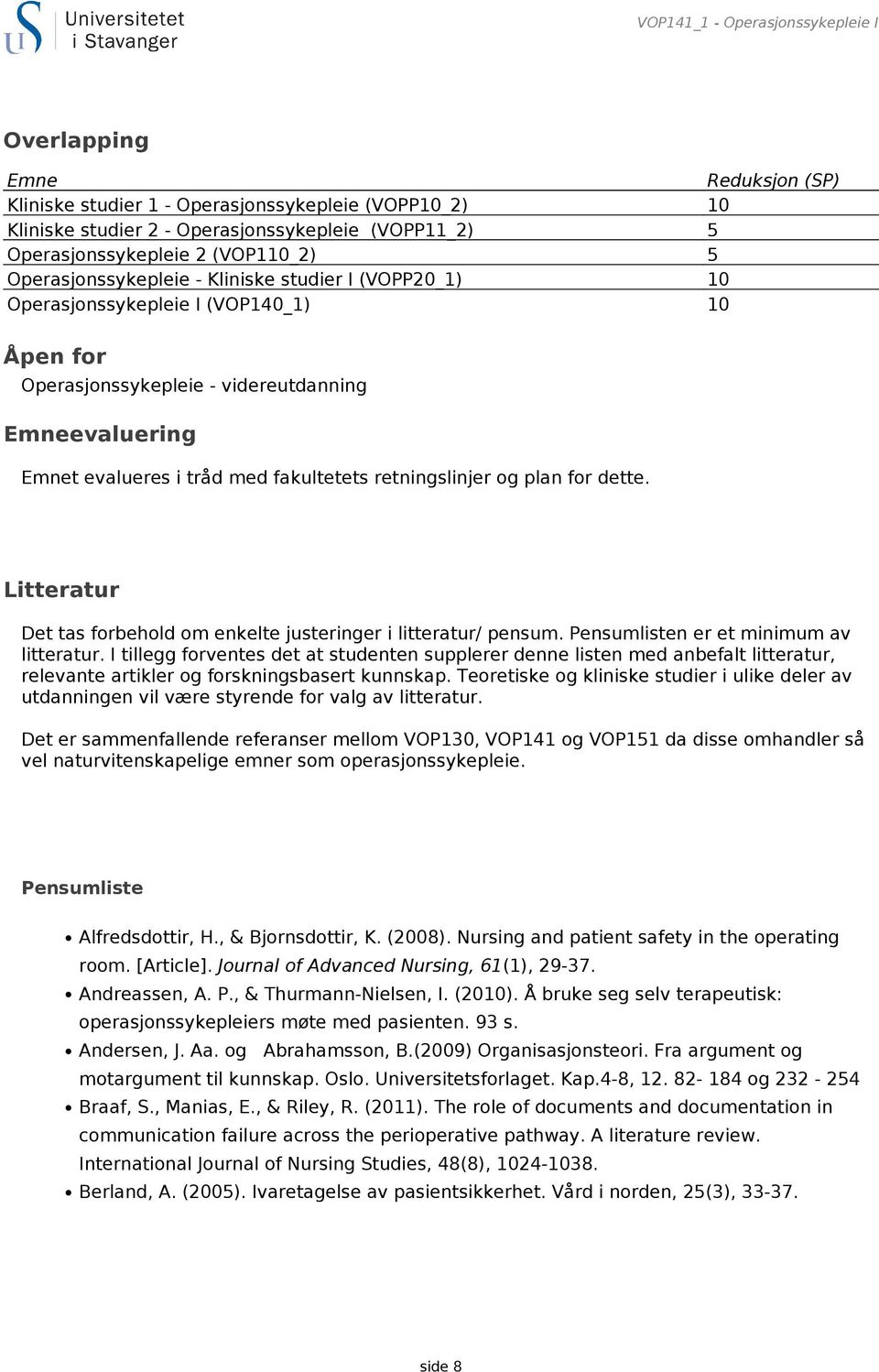 fakultetets retningslinjer og plan for dette. Litteratur Det tas forbehold om enkelte justeringer i litteratur/ pensum. Pensumlisten er et minimum av litteratur.