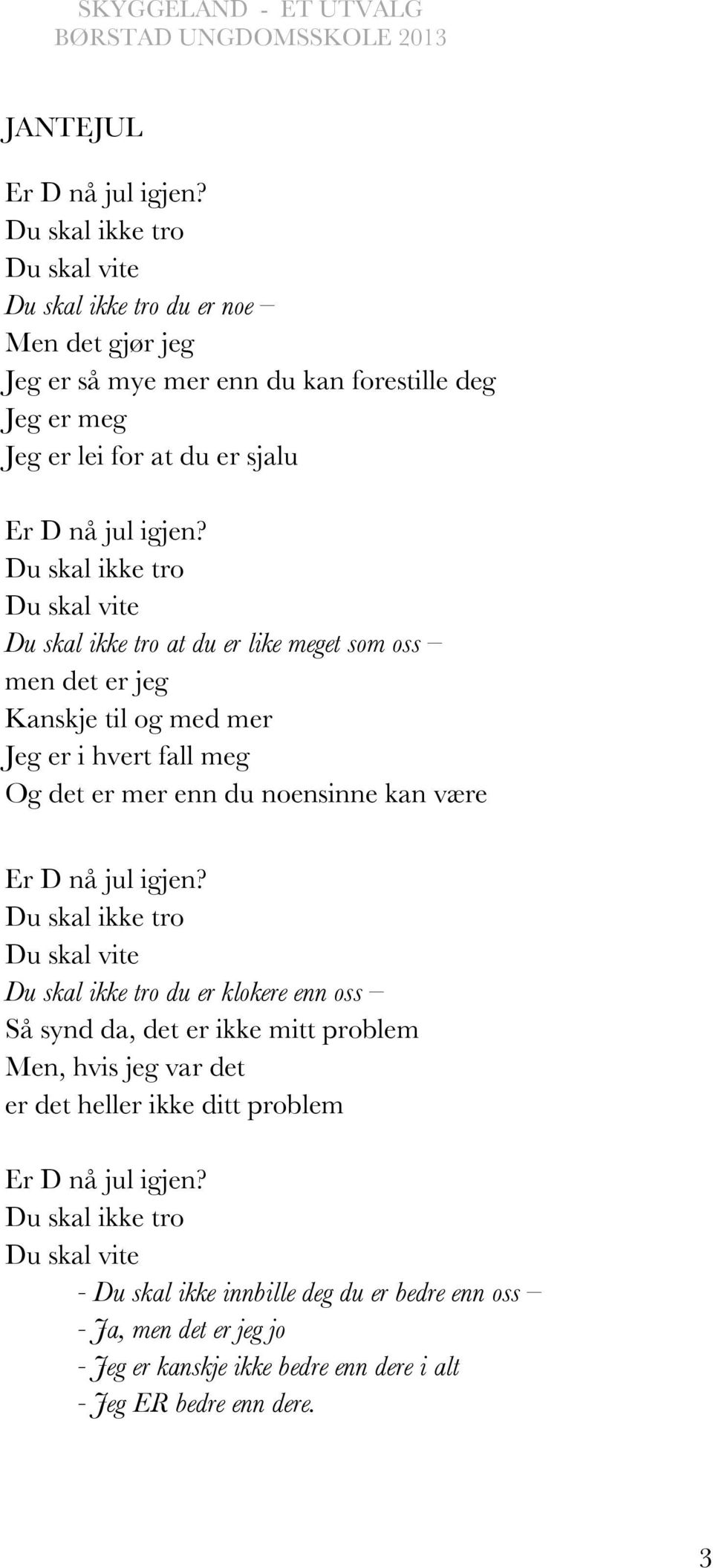 er klokere enn oss Så synd da, det er ikke mitt problem Men, hvis jeg var det er det heller ikke ditt problem - Du skal ikke