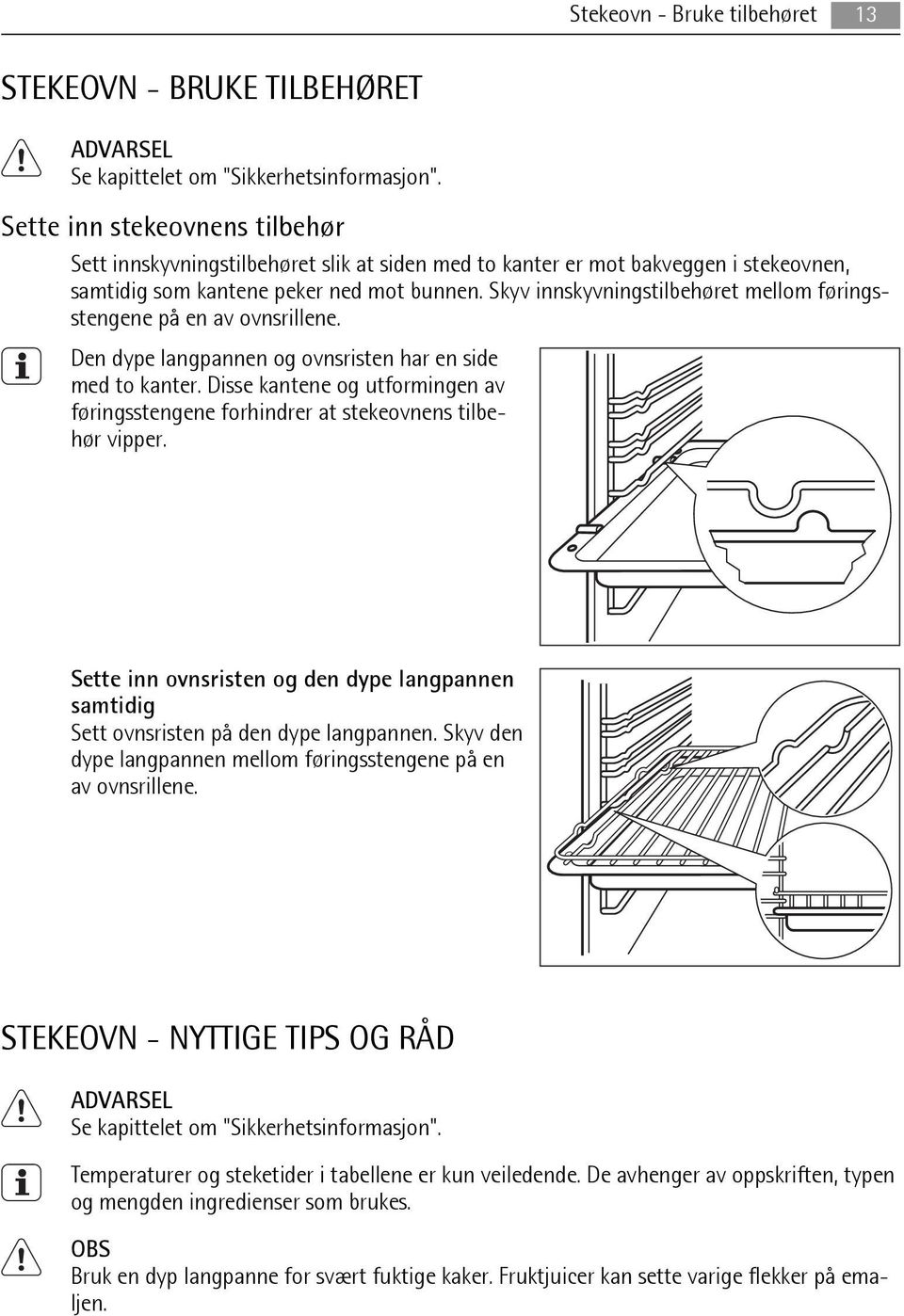 Skyv innskyvningstilbehøret mellom føringsstengene på en av ovnsrillene. Den dype langpannen og ovnsristen har en side med to kanter.