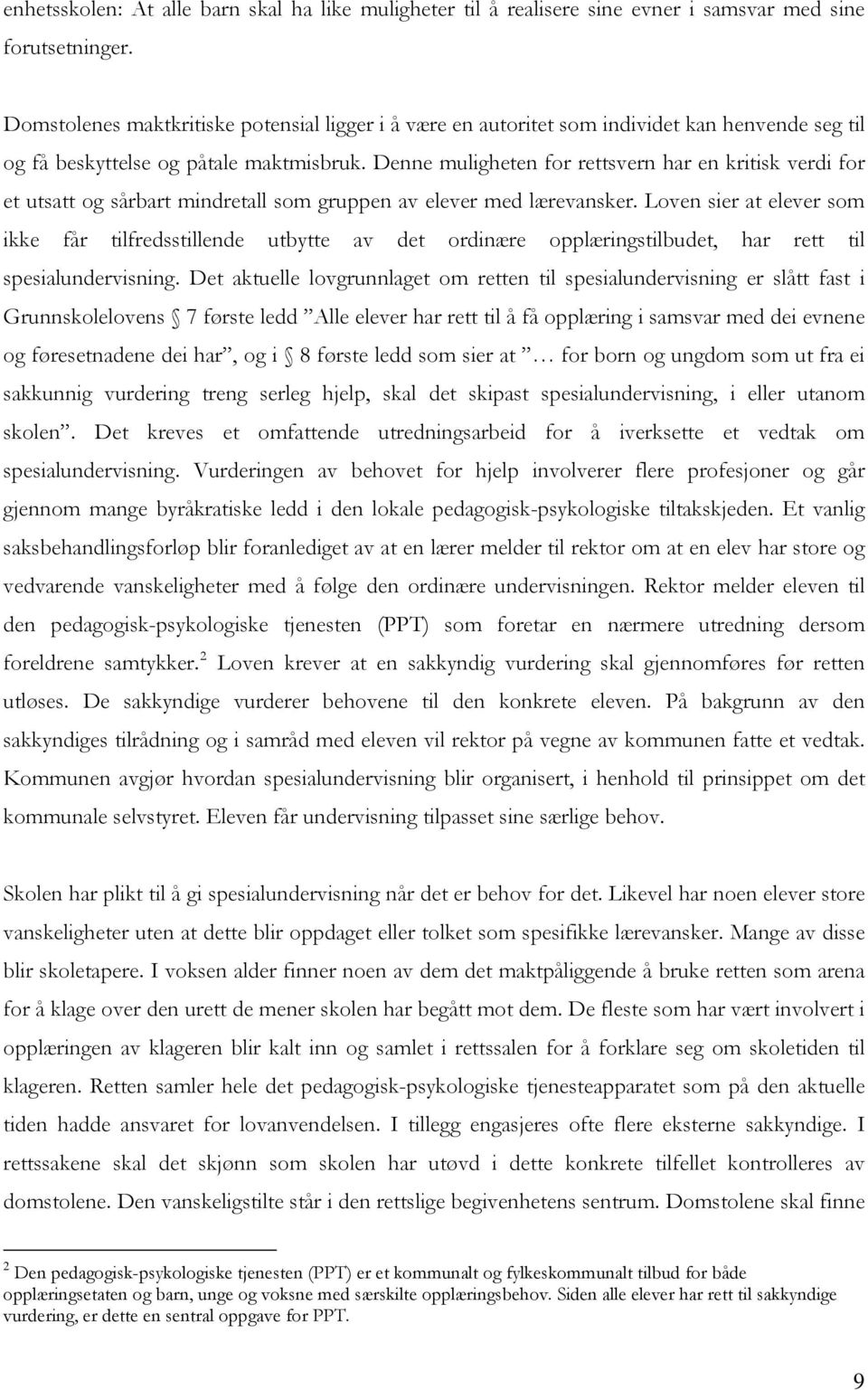 Denne muligheten for rettsvern har en kritisk verdi for et utsatt og sårbart mindretall som gruppen av elever med lærevansker.