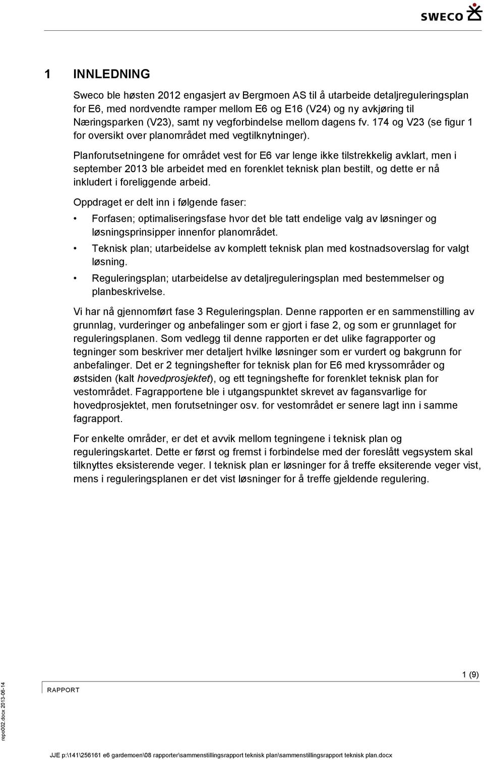 Planforutsetningene for området vest for E6 var lenge ikke tilstrekkelig avklart, men i september 2013 ble arbeidet med en forenklet teknisk plan bestilt, og dette er nå inkludert i foreliggende