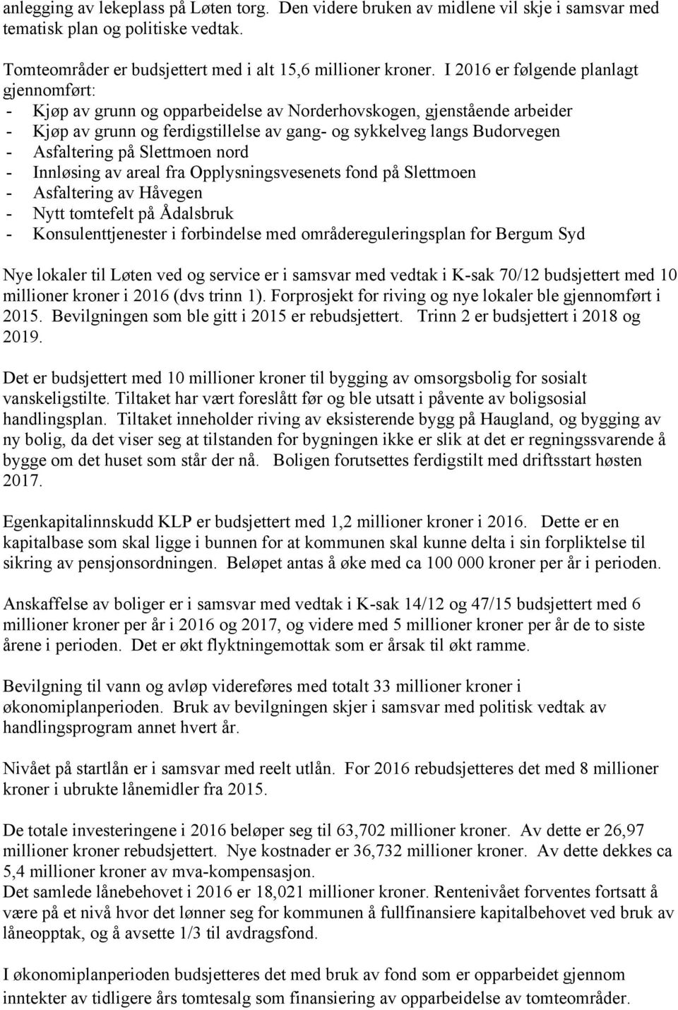 Asfaltering på Slettmoen nord - Innløsing av areal fra Opplysningsvesenets fond på Slettmoen - Asfaltering av Håvegen - Nytt tomtefelt på Ådalsbruk - Konsulenttjenester i forbindelse med