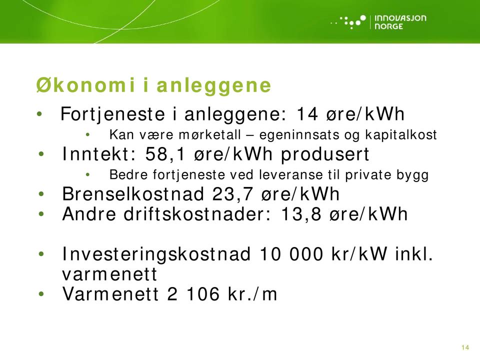 ved leveranse til private bygg Brenselkostnad 23,7 øre/kwh Andre