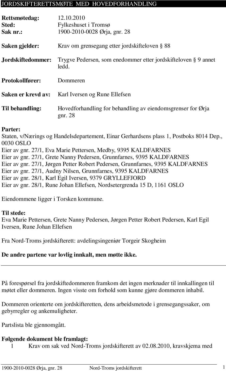 Dommeren Karl Iversen og Rune Ellefsen Hovedforhandling for behandling av eiendomsgrenser for Ørja gnr.