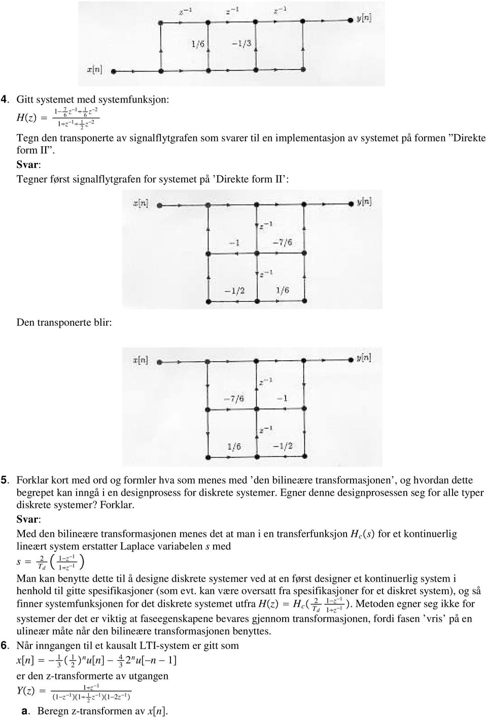 Forklar kort med ord og formler hva som menes med den bilineære transformasjonen, og hvordan dette begrepet kan inngå i en designprosess for diskrete systemer.