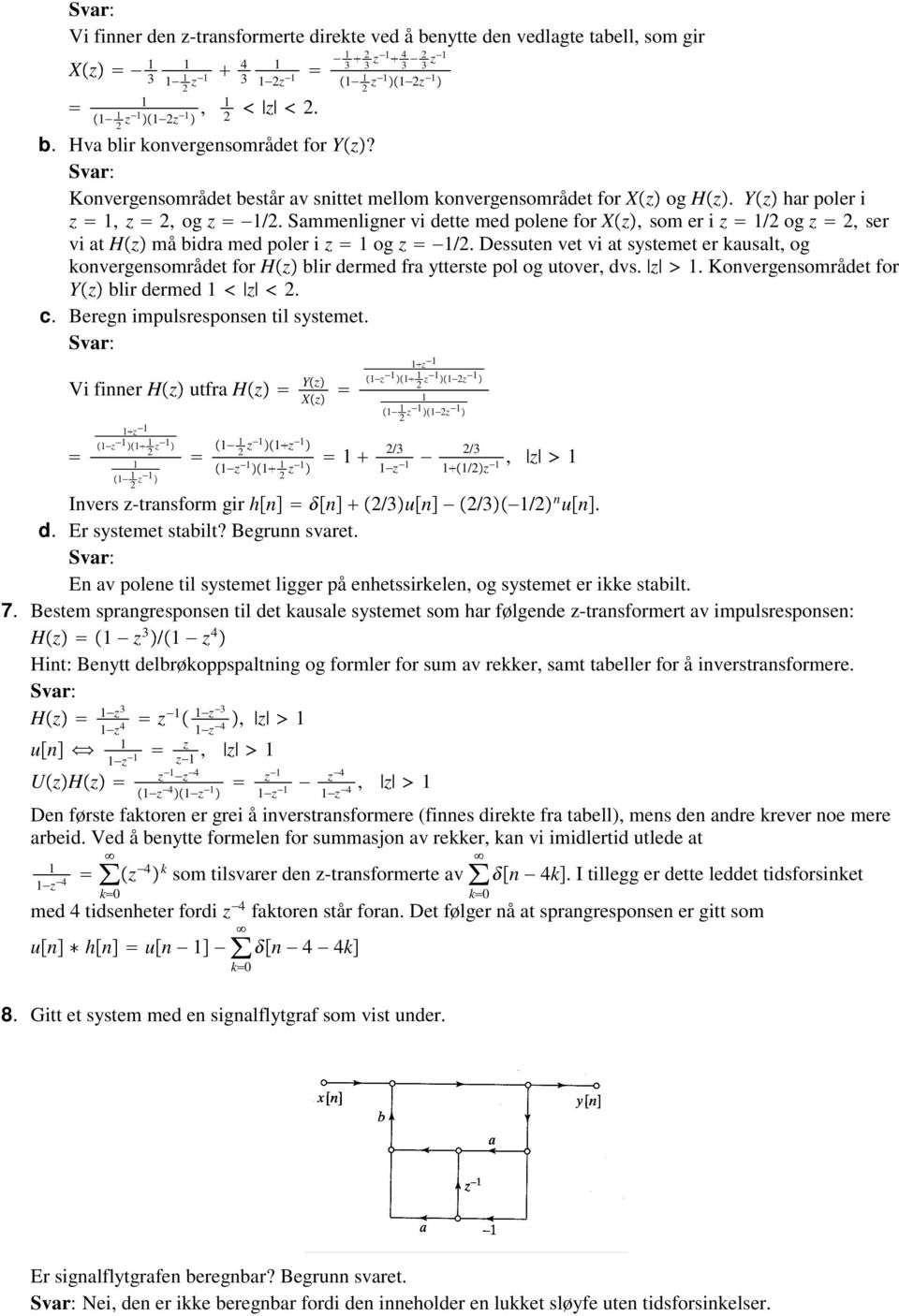 Sammenligner vi dette med polene for Xz, som er i z /2 og z 2, ser vi at Hz må bidra med poler i z og z /2.