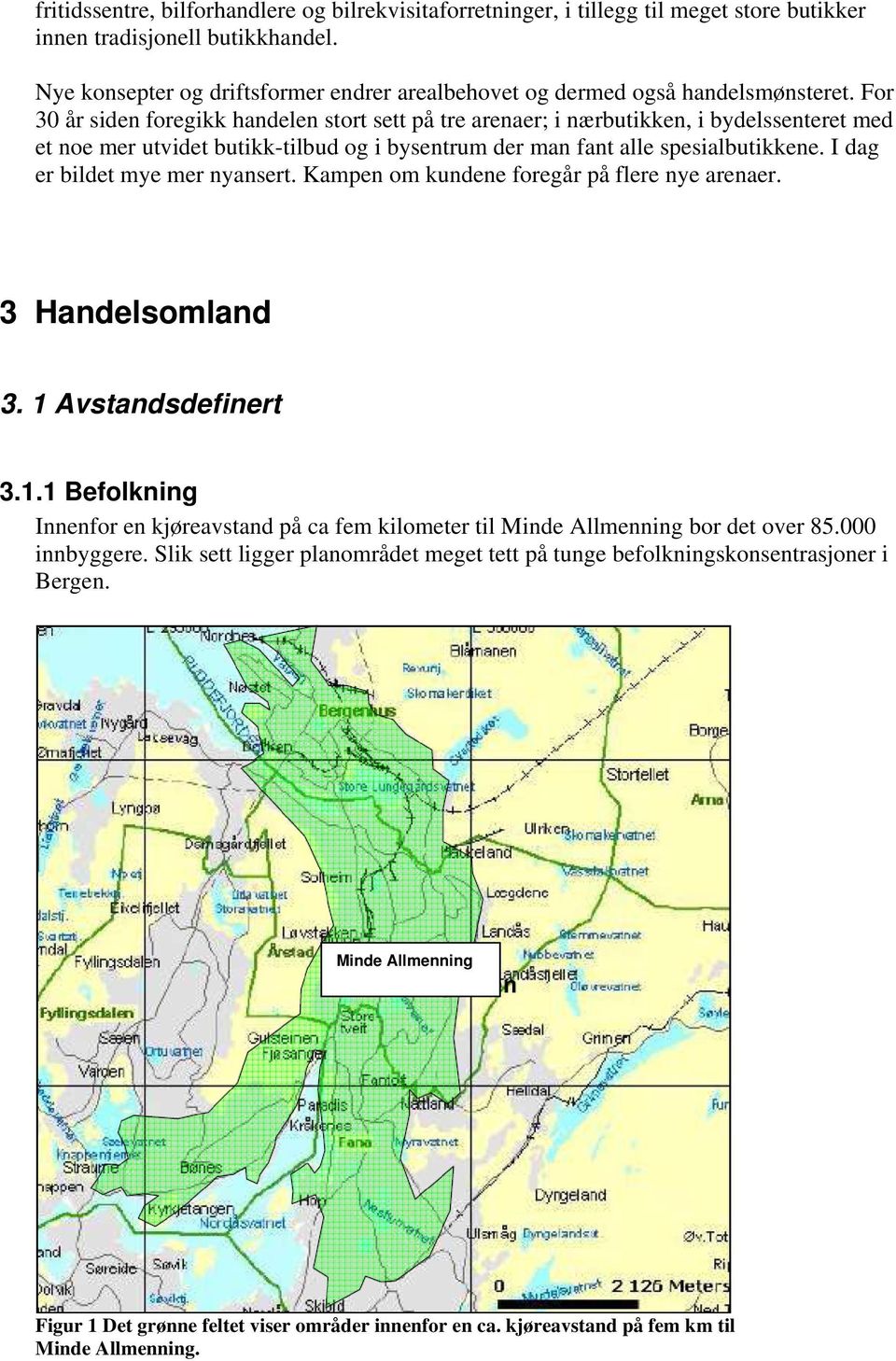 For 30 år siden foregikk handelen stort sett på tre arenaer; i nærbutikken, i bydelssenteret med et noe mer utvidet butikk-tilbud og i bysentrum der man fant alle spesialbutikkene.