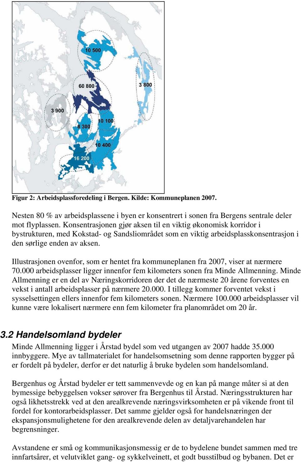 Illustrasjonen ovenfor, som er hentet fra kommuneplanen fra 2007, viser at nærmere 70.000 arbeidsplasser ligger innenfor fem kilometers sonen fra Minde Allmenning.