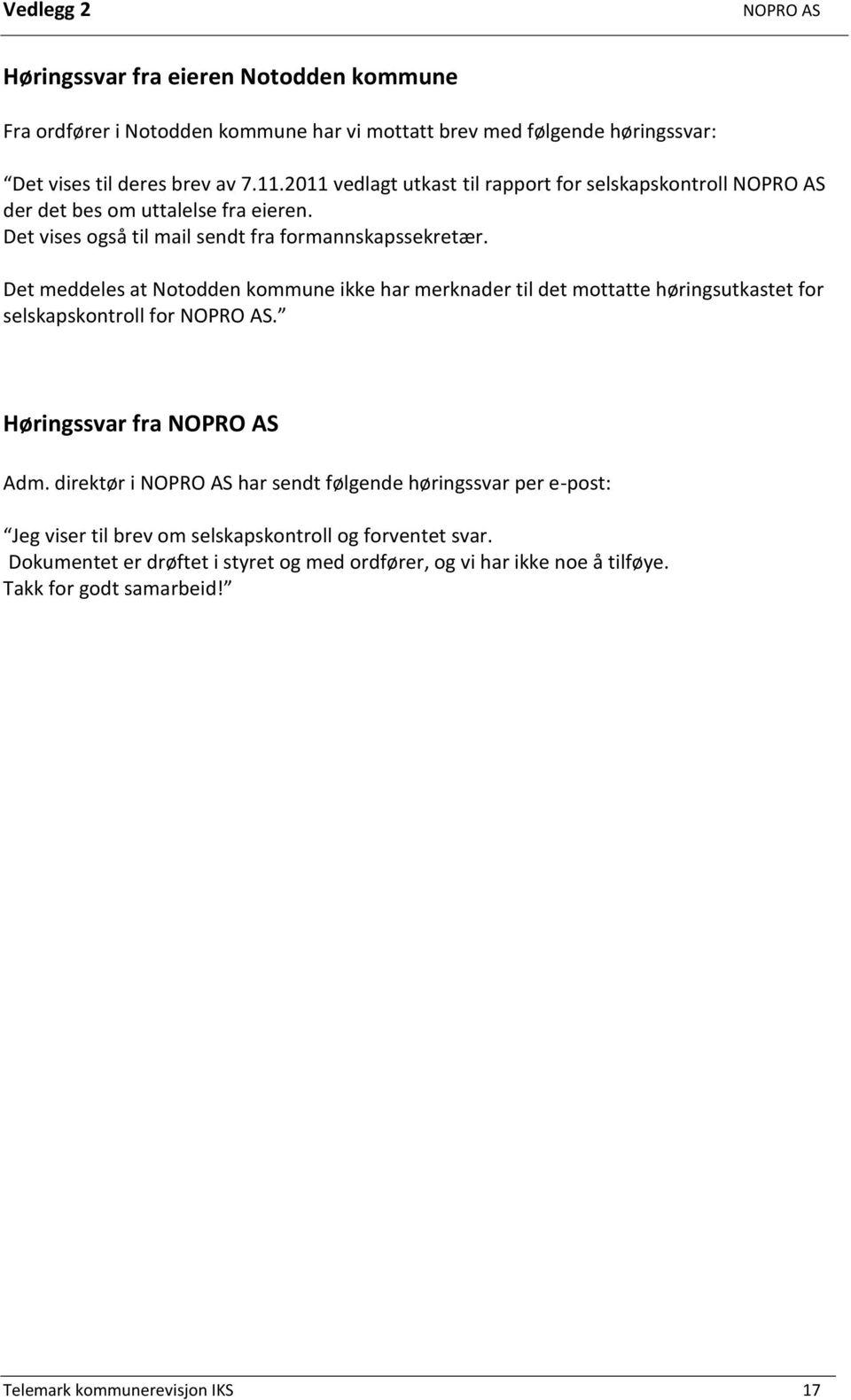 Det meddeles at Notodden kommune ikke har merknader til det mottatte høringsutkastet for selskapskontroll for NOPRO AS. Høringssvar fra NOPRO AS Adm.