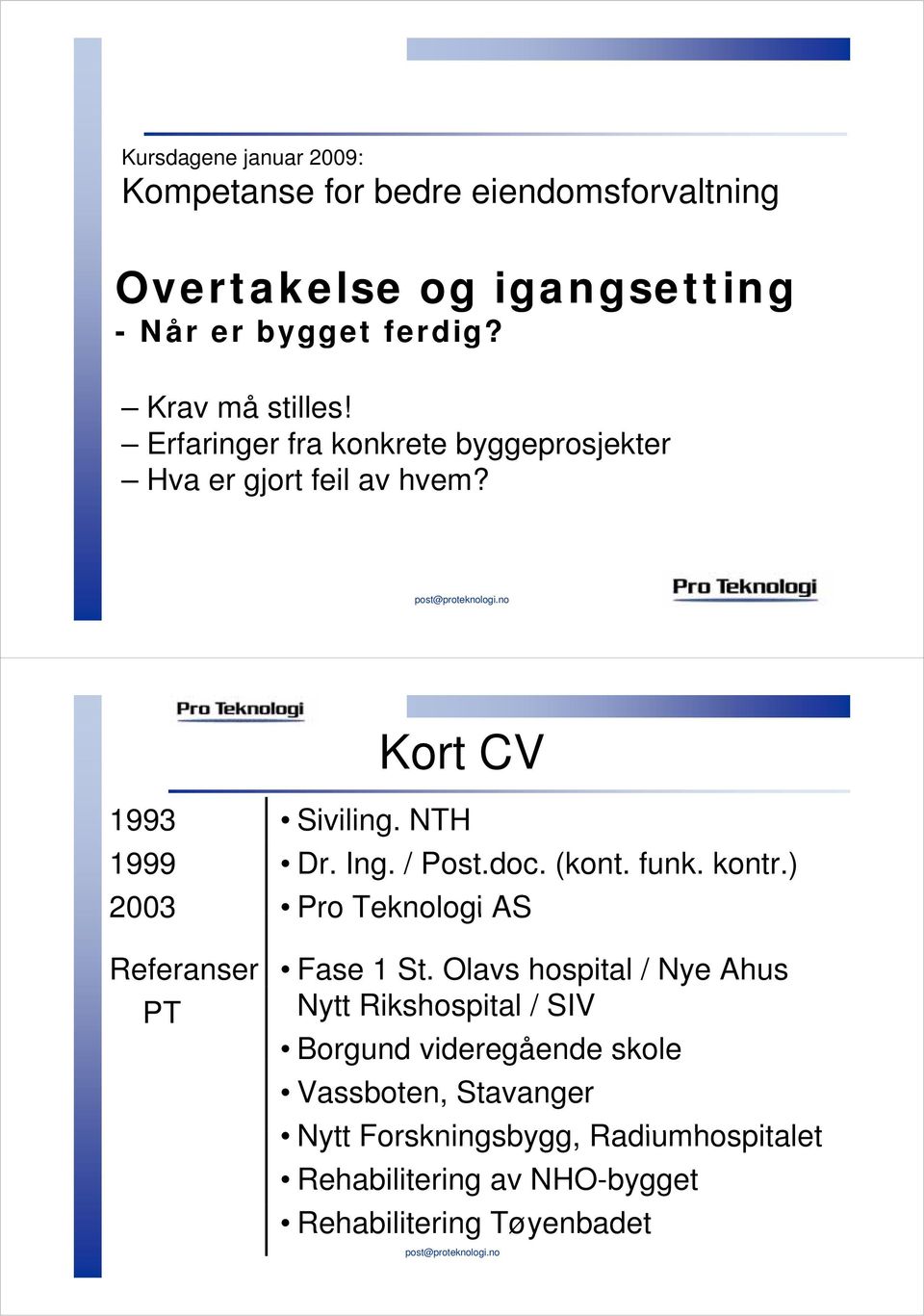 / Post.doc. (kont. funk. kontr.) 2003 Pro Teknologi AS Referanser PT Fase 1 St.