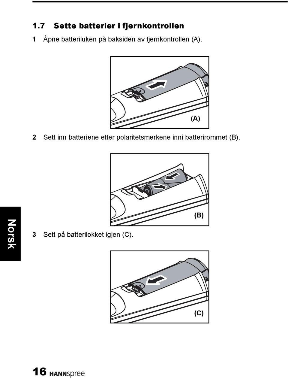 (A) 2 Sett inn batteriene etter polaritetsmerkene