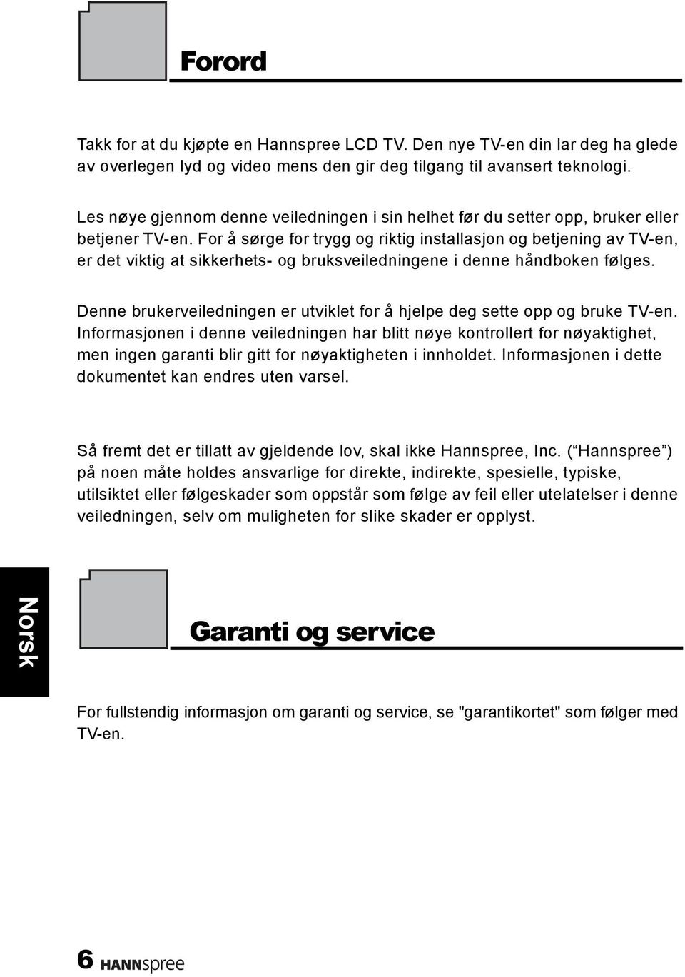 For å sørge for trygg og riktig installasjon og betjening av TV-en, er det viktig at sikkerhets- og bruksveiledningene i denne håndboken følges.