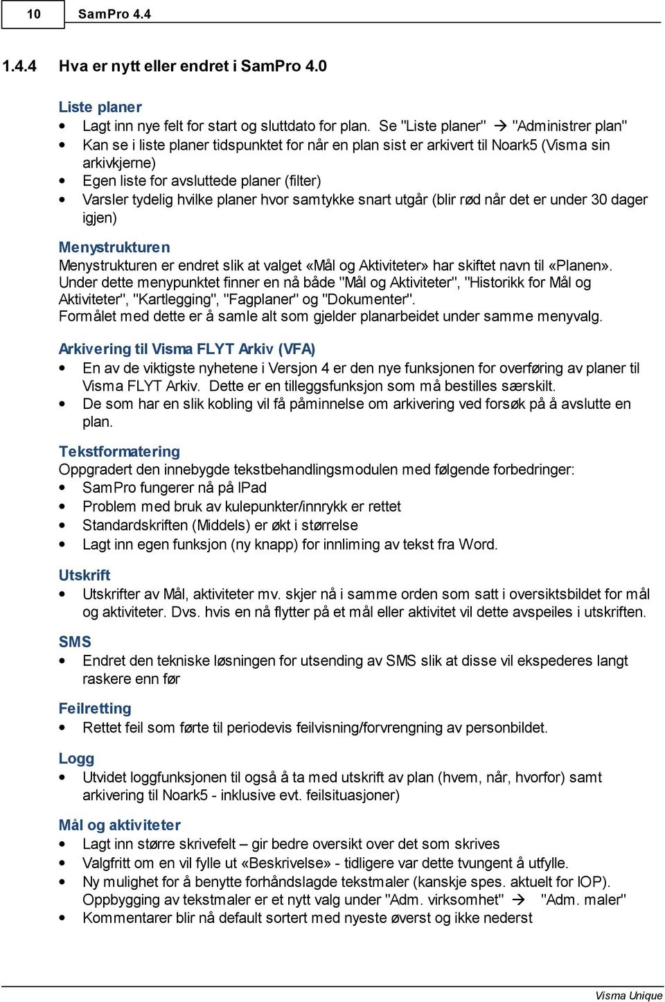 hvilke planer hvor samtykke snart utgår (blir rød når det er under 30 dager igjen) Menystrukturen Menystrukturen er endret slik at valget «Mål og Aktiviteter» har skiftet navn til «Planen».