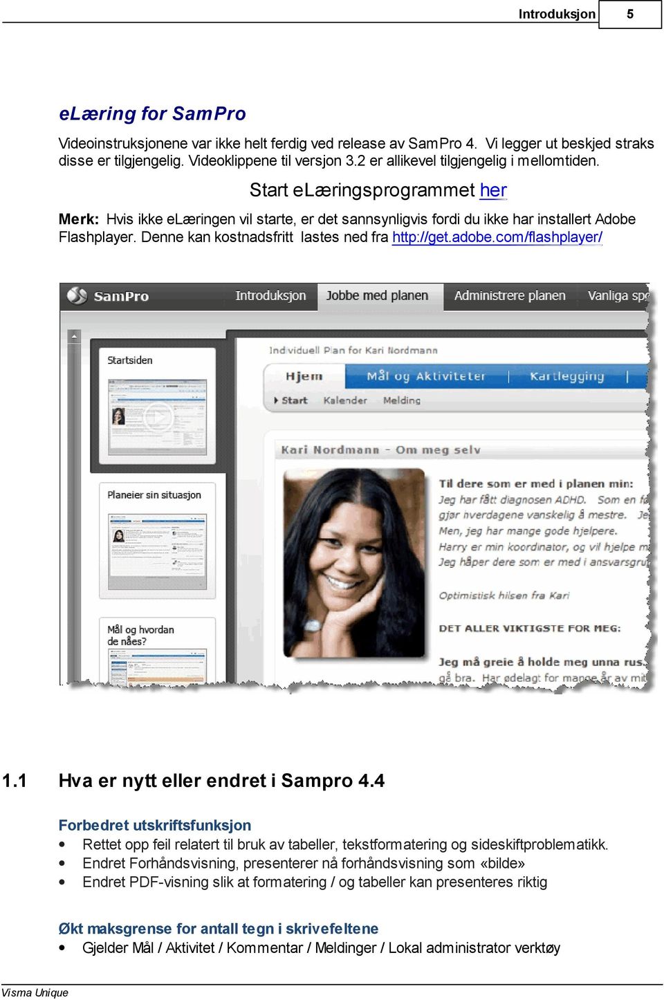 Denne kan kostnadsfritt lastes ned fra http://get.adobe.com/flashplayer/ 1.1 Hva er nytt eller endret i Sampro 4.