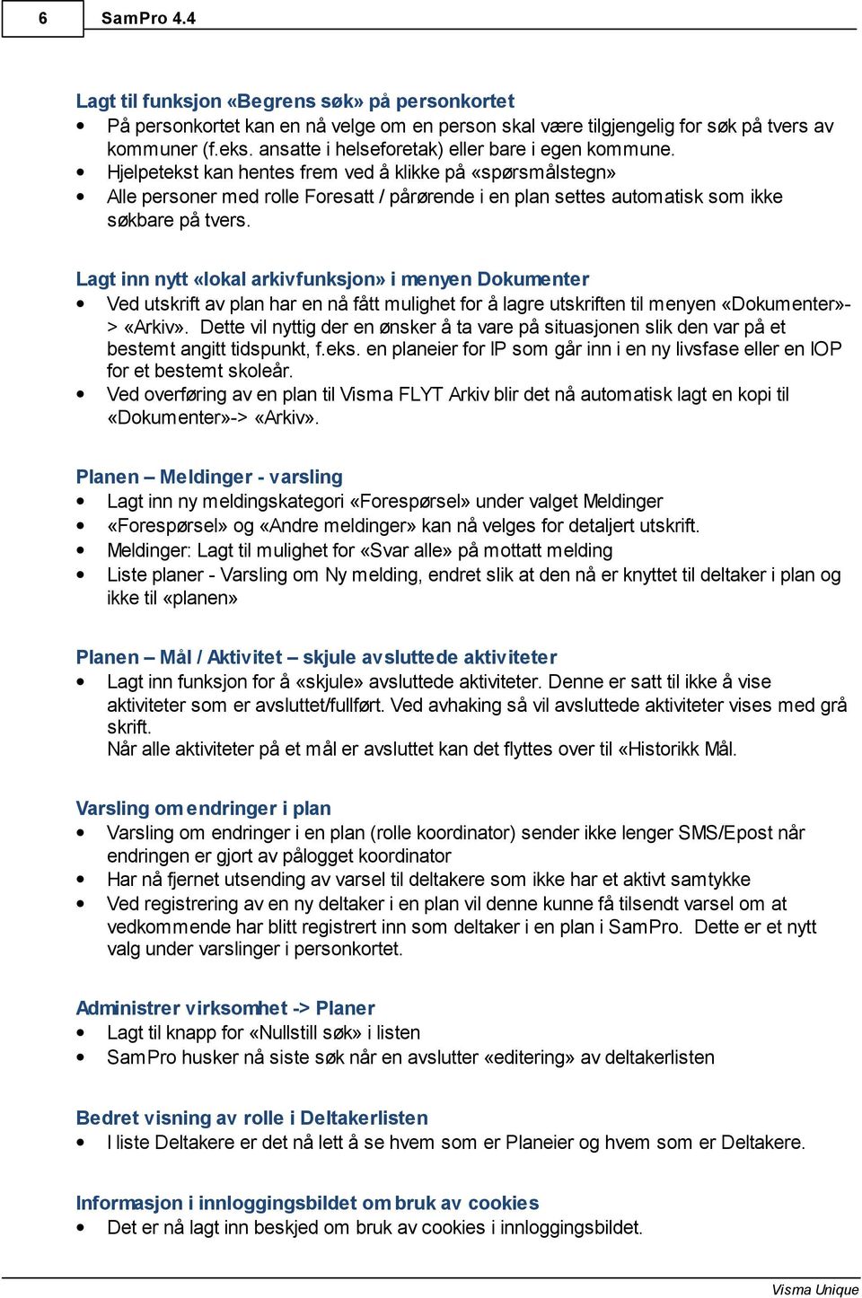 Hjelpetekst kan hentes frem ved å klikke på «spørsmålstegn» Alle personer med rolle Foresatt / pårørende i en plan settes automatisk som ikke søkbare på tvers.