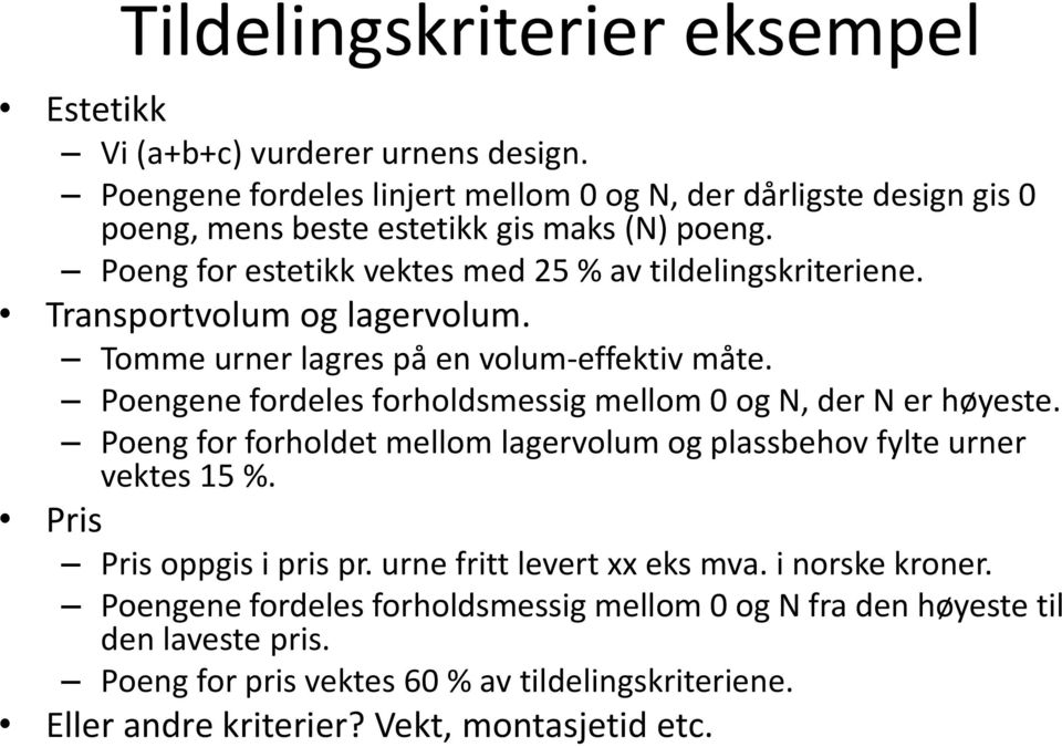 Transportvolum og lagervolum. Tomme urner lagres på en volum-effektiv måte. Poengene fordeles forholdsmessig mellom 0 og N, der N er høyeste.