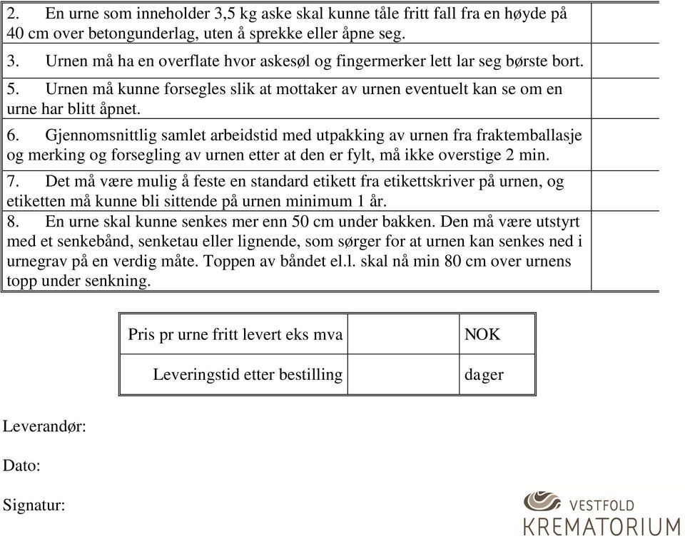 Gjennomsnittlig samlet arbeidstid med utpakking av urnen fra fraktemballasje og merking og forsegling av urnen etter at den er fylt, må ikke overstige 2 min. 7.