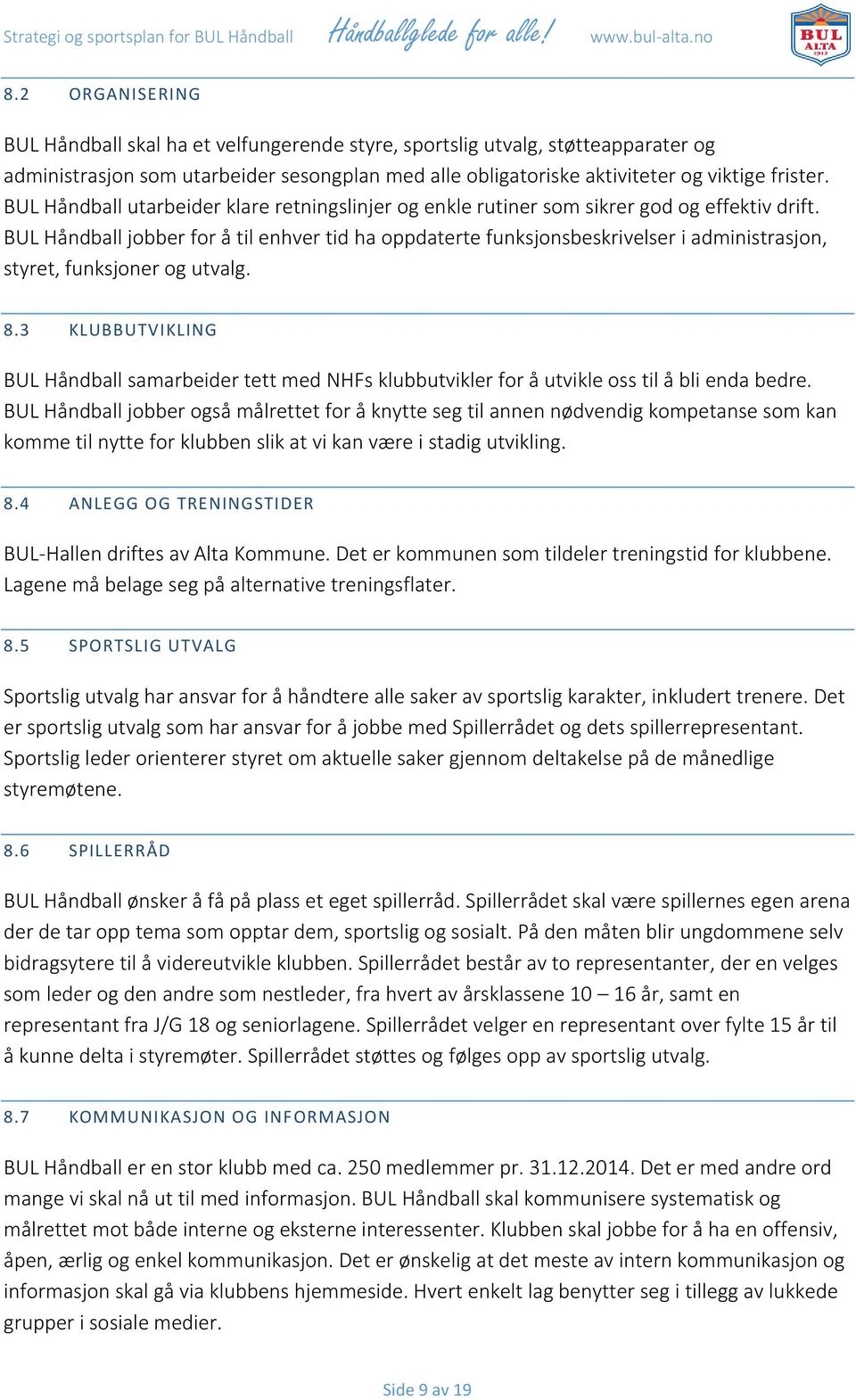 BUL Håndball jobber for å til enhver tid ha oppdaterte funksjonsbeskrivelser i administrasjon, styret, funksjoner og utvalg. 8.