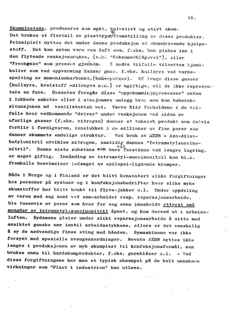 aums ch13iger e i I(), eller "Freongasstl som press(is gjèúhöm. I andre tili'el1e tilsettes kjemikalier som ved oppvarming datihe:c gasf" í~.