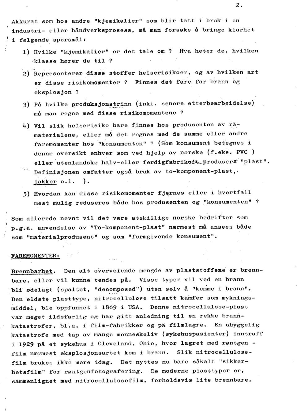 3) På hvilke produksjon~_~.:,inn (inkl. senere etterbearbeidelse) må man regne med disse risikomomentene?