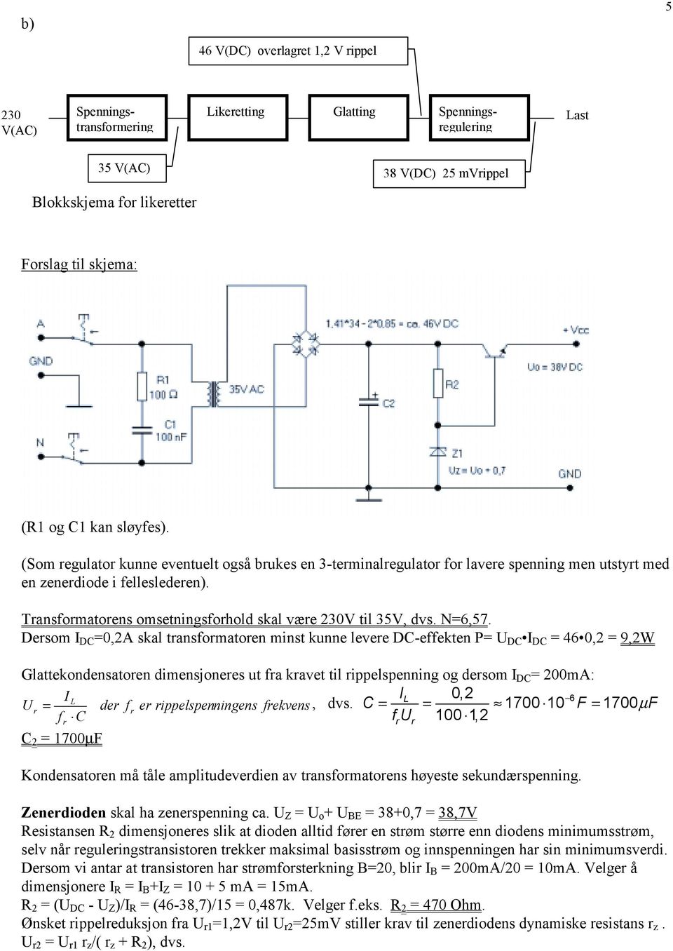 Transformatorens omsetningsforhold skal være 230V til 35V, dvs. N=6,57.