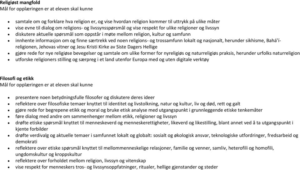 religions- og trossamfunn lokalt og nasjonalt, herunder sikhisme, Bahá íreligionen, Jehovas vitner og Jesu Kristi Kirke av Siste Dagers Hellige gjøre rede for nye religiøse bevegelser og samtale om