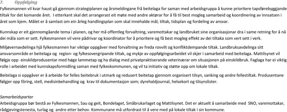 Målet er å samlast om ein årleg handlingsplan som skal innehalde mål, tiltak, tidsplan og fordeling av ansvar.